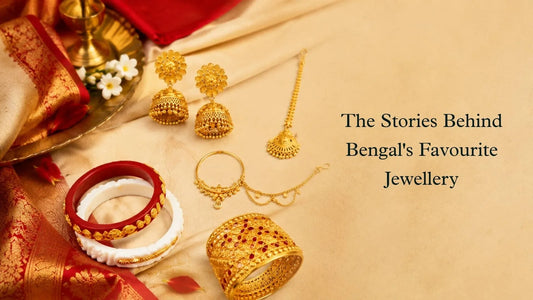 The Stories Behind Bengal's Favourite Jewellery