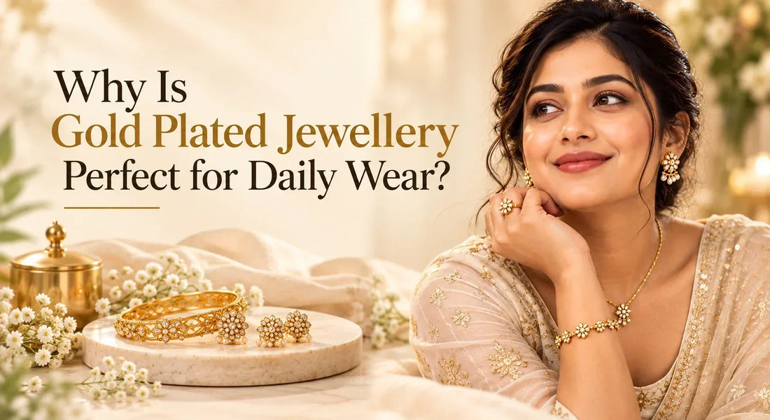 Why Is Gold Plated Jewellery Perfect for Daily Wear?